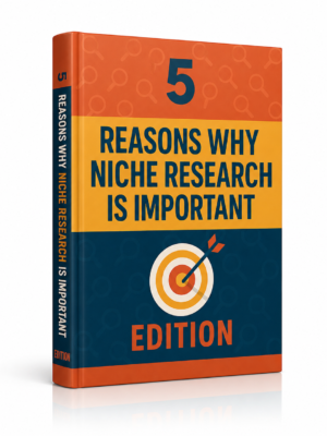 5 Reasons Why Niche Research Is Important Edition