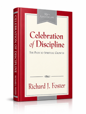 The Celebration of Discipline: The Path to Spiritual Growth